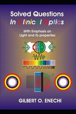 Solved Questions In Clinical Optics With Emphasis On Light And Its Properties - Gilbert Obi Enechi Enugu - cover