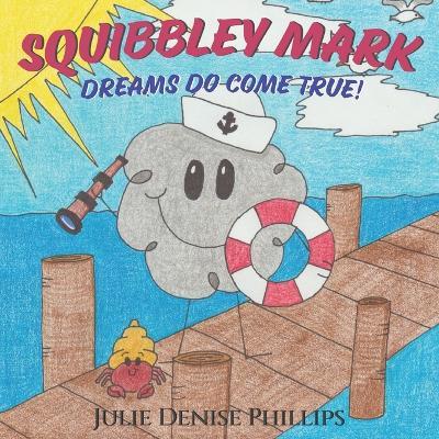 Squibbley Mark - Dreams Do Come True!: Children's picture book: cute doodle - best friend, having goals, perseverance, maze - Julie Denise Phillips - cover