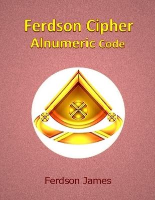 Ferdson Cipher: Alnumeric Code - Ferdson James - cover