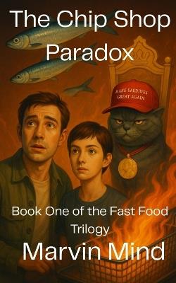 The Chip Shop Paradox: Book One of the Fast Food Trilogy - Marvin Mind - cover