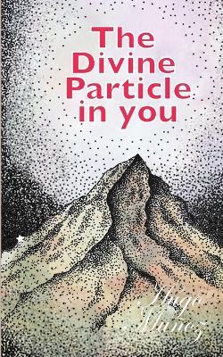 The Divine Particle in You: Stop begging, start commanding - Hugo E Munoz - cover