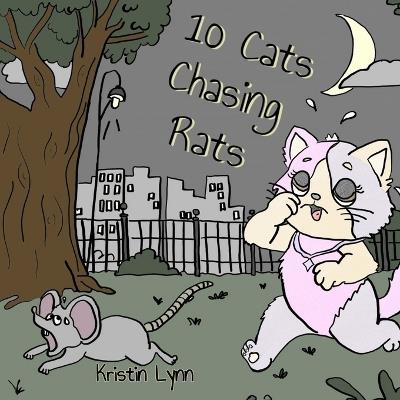 10 Cats Chasing Rats - Kristin Lynn Vagg - cover