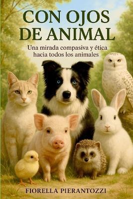 Con ojos de animal: Compasión y ética hacia los animales - Fiorella Pierantozzi - cover