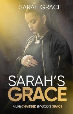Sarah's Grace: A Life Changed By God's Grace - Sarah Grace - cover