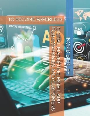 Digital Marketing Mobil App for Companies and Customers: To Become Paperless - Ingrid Bierley - cover