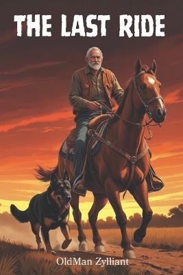 The Last Ride: A pilgrimage to the stark beauty of the Northern Cape, to Malanshoek, where his ancestors rest. - Oldman Zylliant - cover