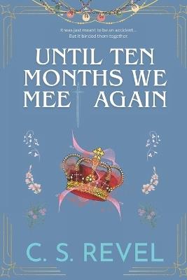 Until Ten Months We meet Again: Enjoy this slow-anguish-burn Royal romance, full of misery but a promised HEA - C S Revel - cover