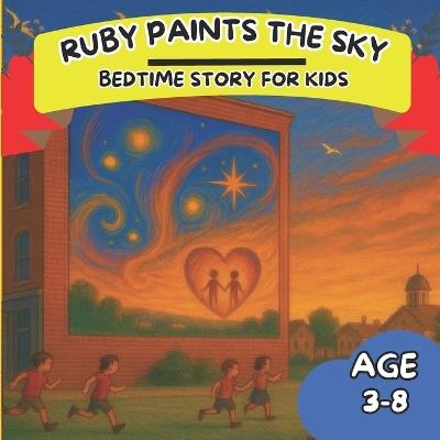 Ruby Paints the Sky: A Magical Bedtime Story About Creativity and Big Dreams for Kids Ages 3-8 - Ruby Bounty - cover