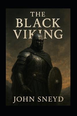 The Black Viking: Large Print: A Black Warrior's Epic Journey of Discovery and Conquest in the Viking Age - John Sneyd - cover