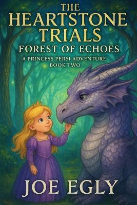 The Heartstone Trials: Forest of Echoes: A Princess Persi Adventure Book Two - Joe Egly - cover