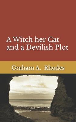 A Witch, Her Cat and a Devilish Plot - Graham a Rhodes - cover