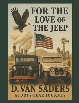 For the Love of the Jeep: A 40-year Journey - Daniel G Van Saders - cover