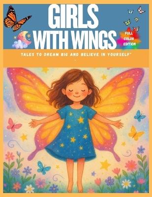 Girls with Wings - Tales to Dream Big and Believe in Yourself": 8 Inspiring Stories for Brave, Kind, and Strong Girls Ages 6 to 10 - Luna Stellata - cover