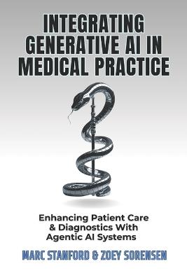 Integrating Generative AI in Medical Practice: Enhancing Patient Care & Diagnostics With Agentic AI Systems - Marc Stanford,Zoey Sorensen - cover