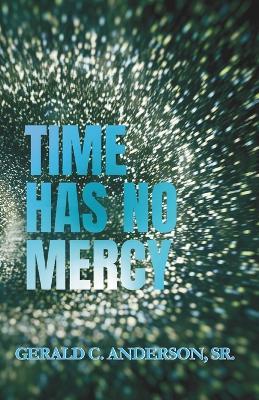 Time Has No Mercy: A Multiverse Thriller of Fate, Family, and Unforeseen Realities - Gerald C Anderson - cover