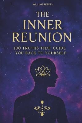 The Inner Reunion: 100 Truths That Guide You Back To Yourself - William Reeves - cover