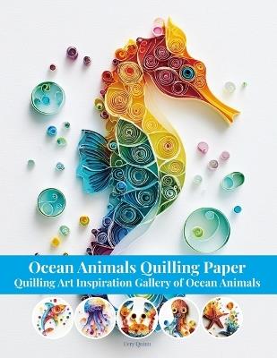 Ocean Animals Quilling Paper: Quilling Art Inspiration Gallery of Ocean Animals - Evry Quinn - cover