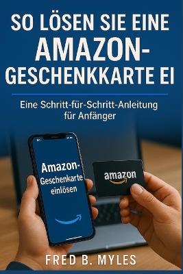 So lösen Sie eine Amazon-Geschenkkarte ein: Eine Schritt-für-Schritt-Anleitung für Anfänger - Fred B Myles - cover