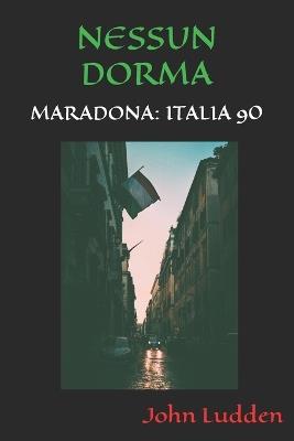 Nessun Dorma: Maradona: Italia 90 - John Ludden - cover