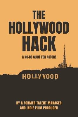The Hollywood Hack: A No BS Guide For Actors - Greg Bekkers - cover