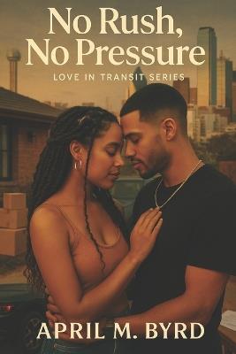 No Rush, No Pressure: Love in Transit Series - April M Byrd - cover