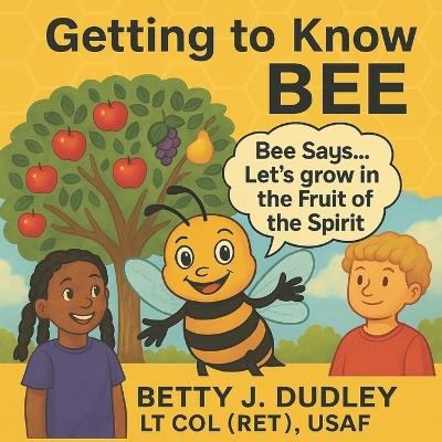 Getting to Know BEE: Bee says...Let's grow in the Fruit of the Spirit - Betty J Dudley - cover