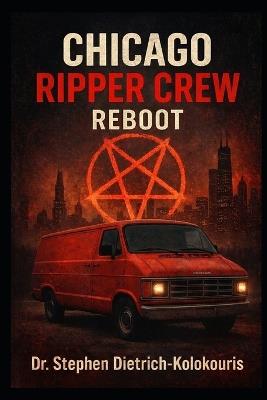 Chicago Ripper Crew: Reboot - Stephen Dietrich-Kolokouris - cover
