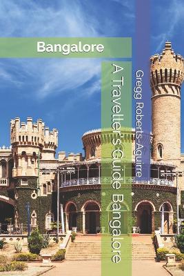 A Traveller's Guide Bangalore: Panache Bangalore - Gregg Roberts-Aguirre - cover