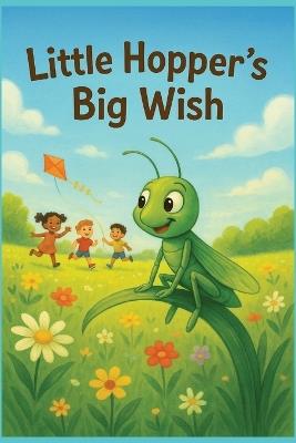 Little Hopper`s Big Wish: One Little Grasshopper`s Magical Wish - Papa John Publishing - cover