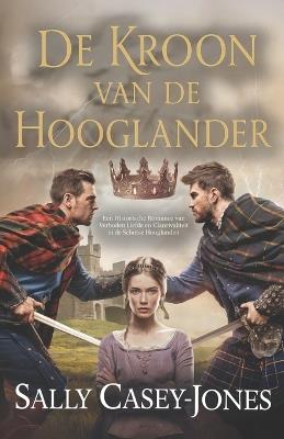 De Kroon van de Hooglander: Een Historische Romance van Verboden Liefde en Clanrivaliteit in de Schotse Hooglanden - Sally Casey-Jones - cover