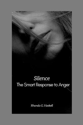 Silence: The Smart Response to Anger - Rhonda G Haskell - cover