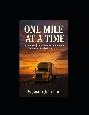 One Mile At A Time: You're Not Just A Number On A Screen You're A Life That Matters - Jason Johnson - cover
