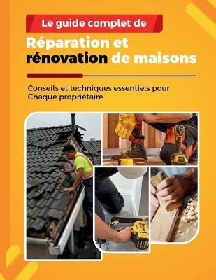 Le Guide Complet de Réparation Et Rénovation de Maisons: Conseils et techniques essentiels pour Chaque propriétaire - Charles Stan - cover