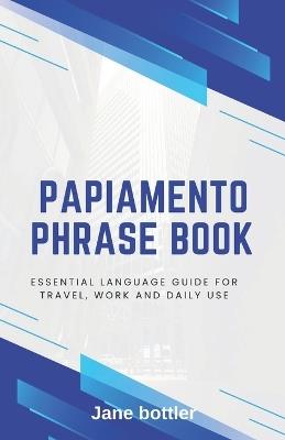 Papiamento phrase book: Essential language Guide for Travel, Work and Daily use - Jane Bottler - cover