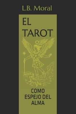 El Tarot: Como Espejo del Alma - L B Moral - cover