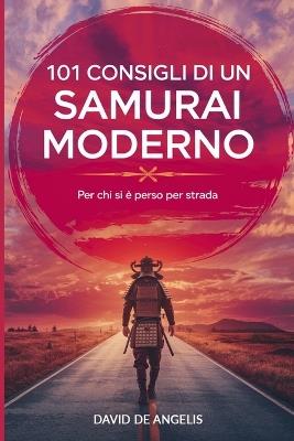 101 consigli di un samurai moderno: Per chi si è perso per strada - David de Angelis - cover