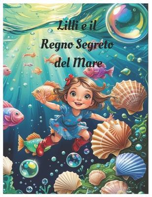 Lilli e il Regno Segreto del Mare - Silvia Cortinovis - cover