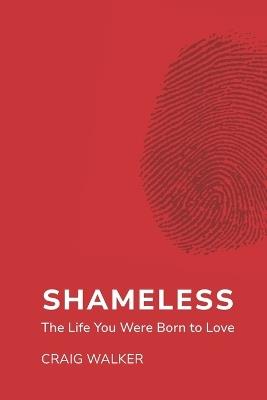Shameless: The Life You Were Born to Love - Craig Walker - cover
