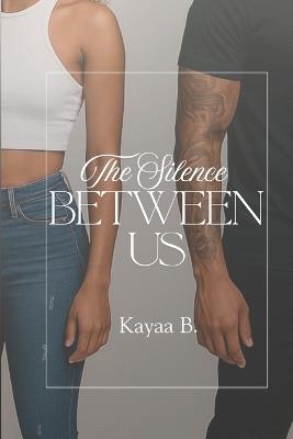 The Silence Between Us - Kayaa B - cover