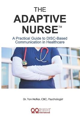 The Adaptive Nurse(TM): A Practical Guide to DISC-Based Communication in Healthcare - Yon Nofiar - cover