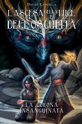 L'ascesa della luce e dell'oscurità: la corona insanguinata - Davide Langella - cover