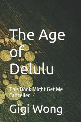 The Age of Delulu: This Book Might Get Me Cancelled - Gigi Wong - cover