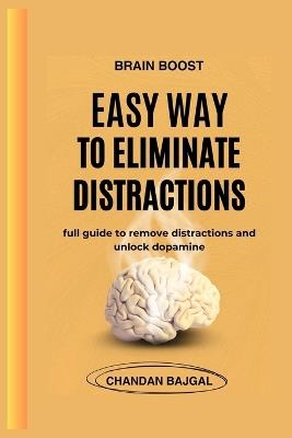 Brain Boost: Easy Ways to Eliminate Distractions.: full guide to remove distractions and unlock dopamine. - Chandan Bajgal - cover