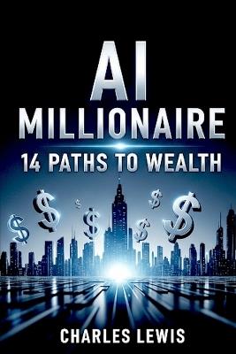 AI Millionaire: 14 Paths to Wealth - Charles Lewis - cover