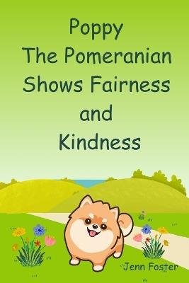 Poppy The Pomeranian Shows Fairness and Kindness - Jenn Foster - cover