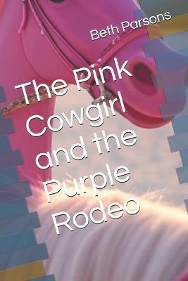 The Pink Cowgirl and the Purple Rodeo - Beth Parsons - cover
