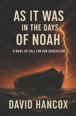 As It Was in the Days of Noah: A Wake-Up Call for Our Generation - David Hancox - cover