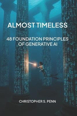 Almost Timeless: 48 Foundation Principles of Generative AI - Christopher Penn - cover