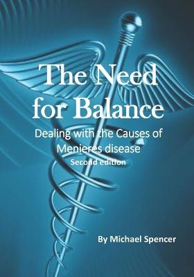 The Need for Balance: Dealing with the Causes of Meniere's Disease - Michael Spencer - cover
