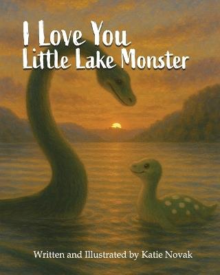 I Love You Little Lake Monster - Katie Novak - cover